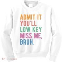 Admit It Youll Low Key Miss Me Bruh Funny Teacher Gift Kids Sweatshirt thumb 0