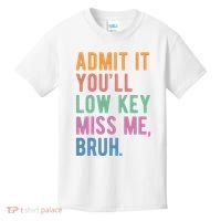 Admit It Youll Low Key Miss Me Bruh Funny Teacher Gift Kids T-Shirt thumb 0