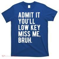 Admit It Youll Low Key Miss Me Bruh Funny Teacher Summer T-Shirt thumb 0
