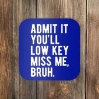 Admit It Youll Low Key Miss Me Bruh Funny Teacher Summer Coaster thumb 0