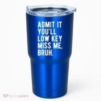 Admit It Youll Low Key Miss Me Bruh Funny Teacher Summer Tumbler thumb 0
