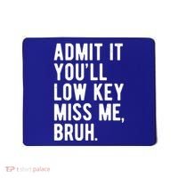 Admit It Youll Low Key Miss Me Bruh Funny Teacher Summer Mousepad thumb 0