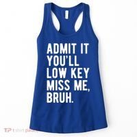 Admit It Youll Low Key Miss Me Bruh Funny Teacher Summer Women's Tank Top thumb 0