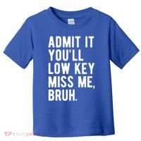 Admit It Youll Low Key Miss Me Bruh Funny Teacher Summer Toddler T-Shirt thumb 0