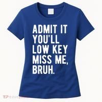 Admit It Youll Low Key Miss Me Bruh Funny Teacher Summer Women's T-Shirt thumb 0