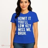 Admit It Youll Low Key Miss Me Bruh Funny Teacher Summer Women's T-Shirt thumb 4