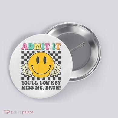  Admit It You'll Low Key Miss Me Bruh Graphic Teacher Button