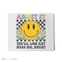  Admit It You'll Low Key Miss Me Bruh Graphic Teacher Mousepad thumb 0