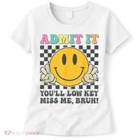  Admit It You'll Low Key Miss Me Bruh Graphic Teacher Women's T-Shirt thumb 0
