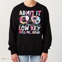 Admit It Youll Low Key Miss Me Bruh Tie Dye Beach Teacher Women's Sweatshirt thumb 0