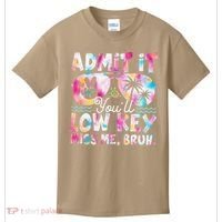 Admit It Youll Low Key Miss Me Bruh Tie Dye Beach Teacher Kids T-Shirt thumb 0