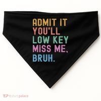 Admit It You'll Low Key Miss Me Bruh Funny Bruh Teacher USA-Made Doggie Bandana thumb 0