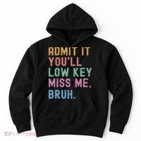 Admit It You'll Low Key Miss Me Bruh Funny Bruh Teacher Hoodie thumb 0