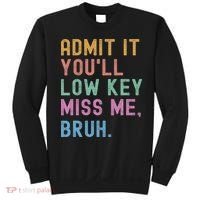 Admit It You'll Low Key Miss Me Bruh Funny Bruh Teacher Sweatshirt thumb 0