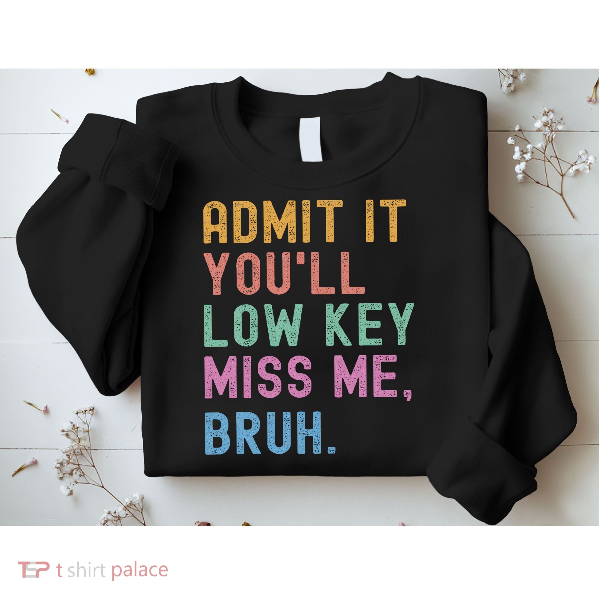 Admit It You'll Low Key Miss Me Bruh Funny Bruh Teacher Sweatshirt