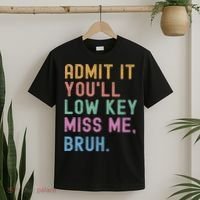 Admit It You'll Low Key Miss Me Bruh Funny Bruh Teacher T-Shirt thumb 2