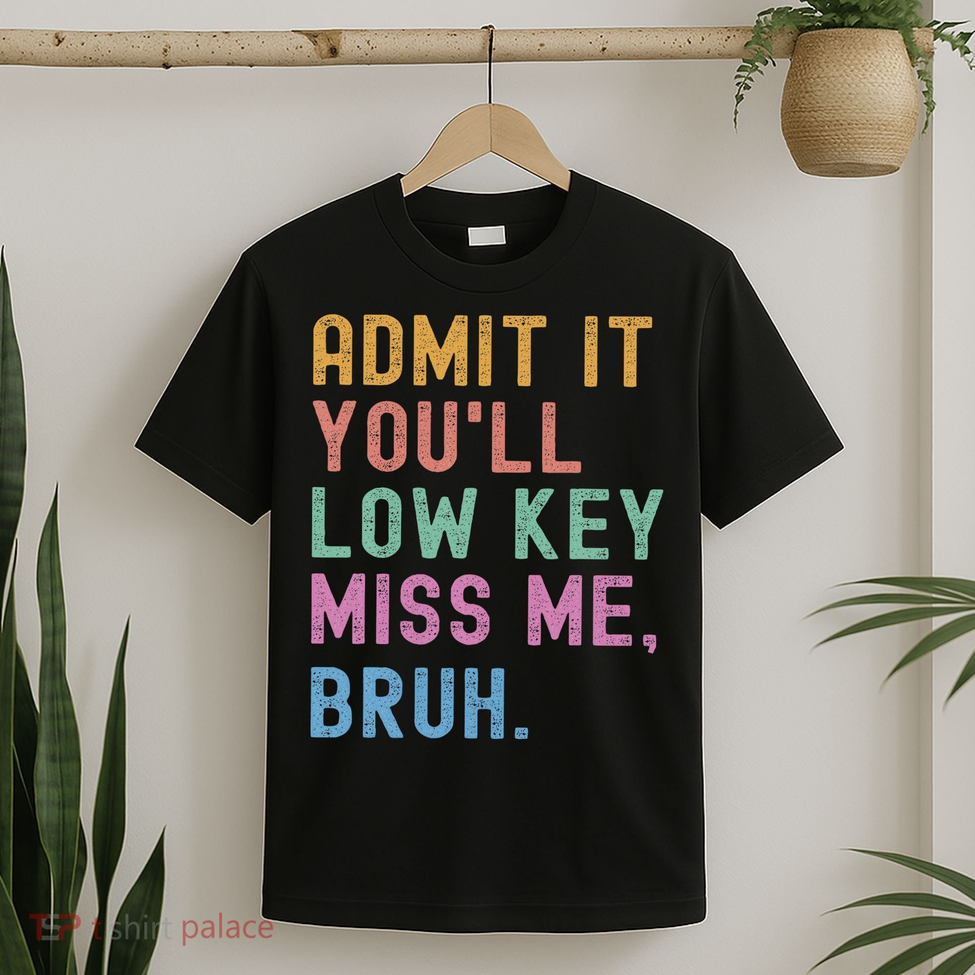 Admit It You'll Low Key Miss Me Bruh Funny Bruh Teacher T-Shirt