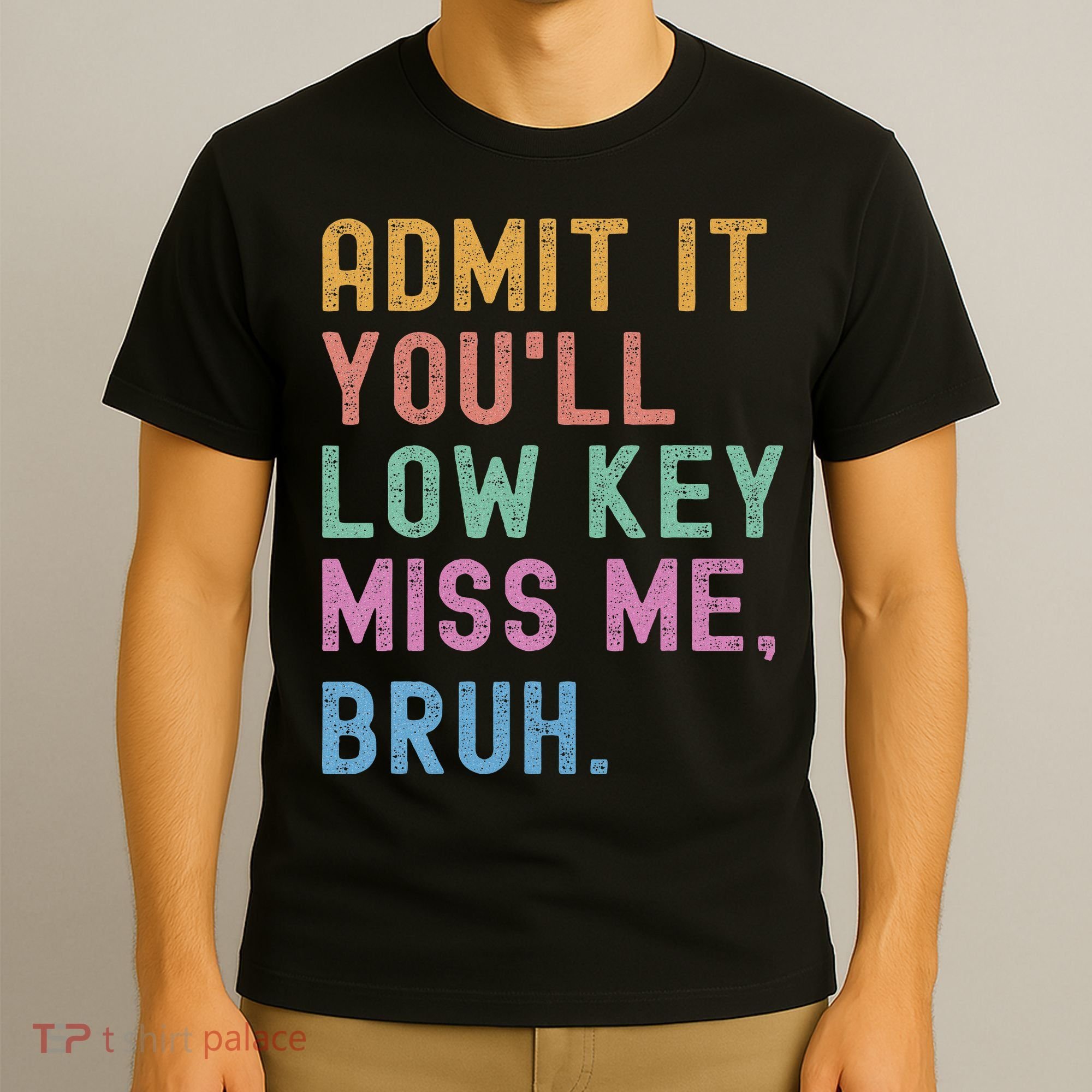 Admit It You'll Low Key Miss Me Bruh Funny Bruh Teacher T-Shirt