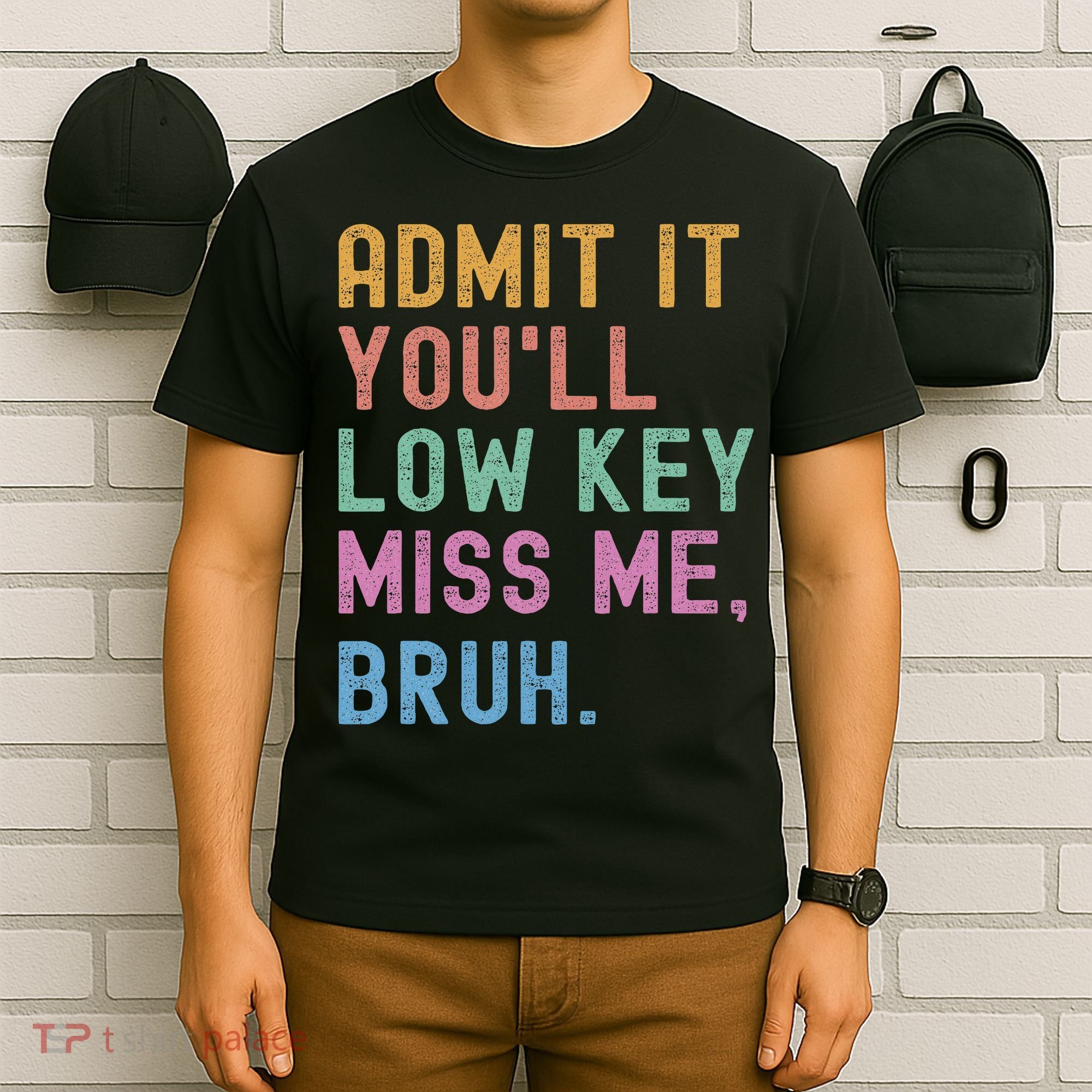 Admit It You'll Low Key Miss Me Bruh Funny Bruh Teacher T-Shirt