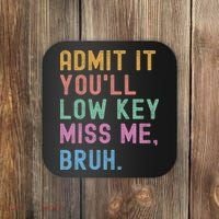 Admit It You'll Low Key Miss Me Bruh Funny Bruh Teacher Coaster thumb 0