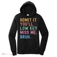 Admit It You'll Low Key Miss Me Bruh Funny Bruh Teacher Women's Hoodie thumb 0