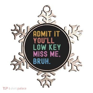 Admit It You'll Low Key Miss Me Bruh Funny Bruh Teacher Ornament