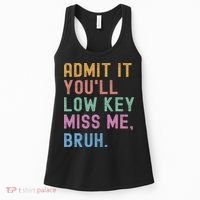 Admit It You'll Low Key Miss Me Bruh Funny Bruh Teacher Women's Tank Top thumb 0