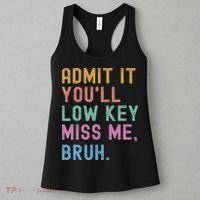 Admit It You'll Low Key Miss Me Bruh Funny Bruh Teacher Women's Tank Top thumb 3