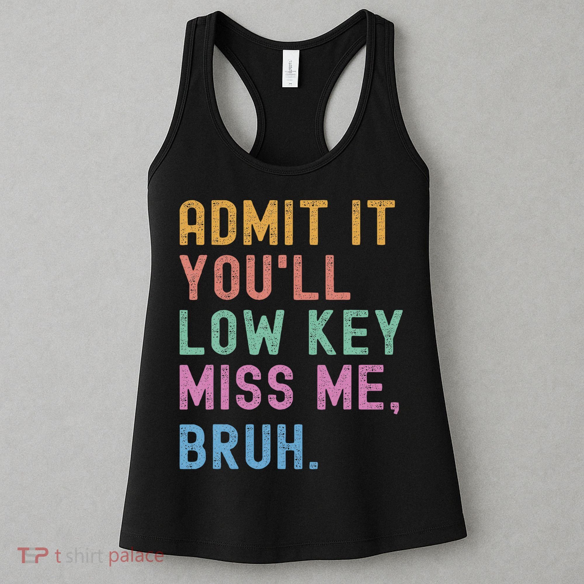 Admit It You'll Low Key Miss Me Bruh Funny Bruh Teacher Women's Tank Top
