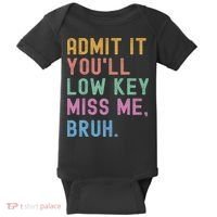Admit It You'll Low Key Miss Me Bruh Funny Bruh Teacher Baby Bodysuit thumb 0