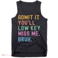 Admit It You'll Low Key Miss Me Bruh Funny Bruh Teacher Tank Top thumb 0