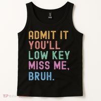 Admit It You'll Low Key Miss Me Bruh Funny Bruh Teacher Tank Top thumb 2
