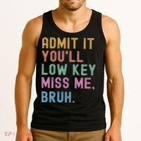 Admit It You'll Low Key Miss Me Bruh Funny Bruh Teacher Tank Top thumb 3