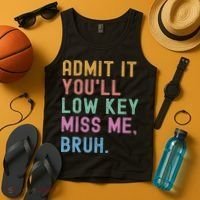 Admit It You'll Low Key Miss Me Bruh Funny Bruh Teacher Tank Top thumb 4