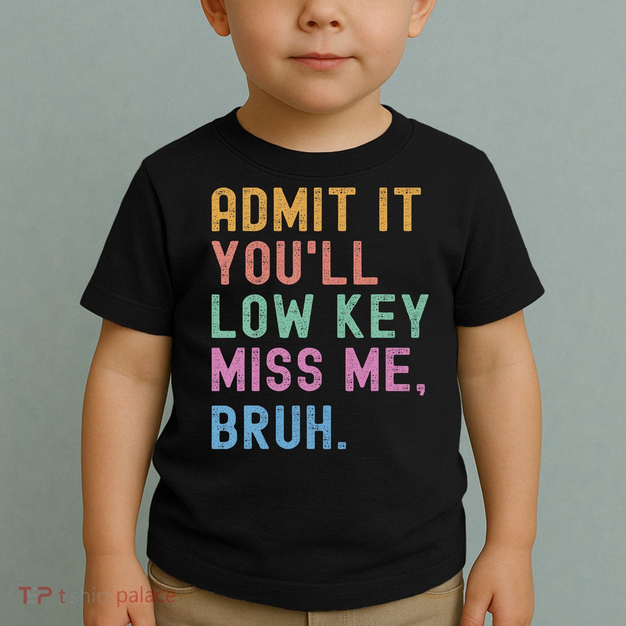 Admit It You'll Low Key Miss Me Bruh Funny Bruh Teacher Toddler T-Shirt