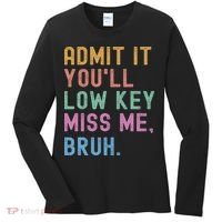 Admit It You'll Low Key Miss Me Bruh Funny Bruh Teacher Women's Long Sleeve Shirt thumb 0
