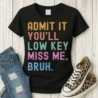 Admit It You'll Low Key Miss Me Bruh Funny Bruh Teacher Women's T-Shirt thumb 3