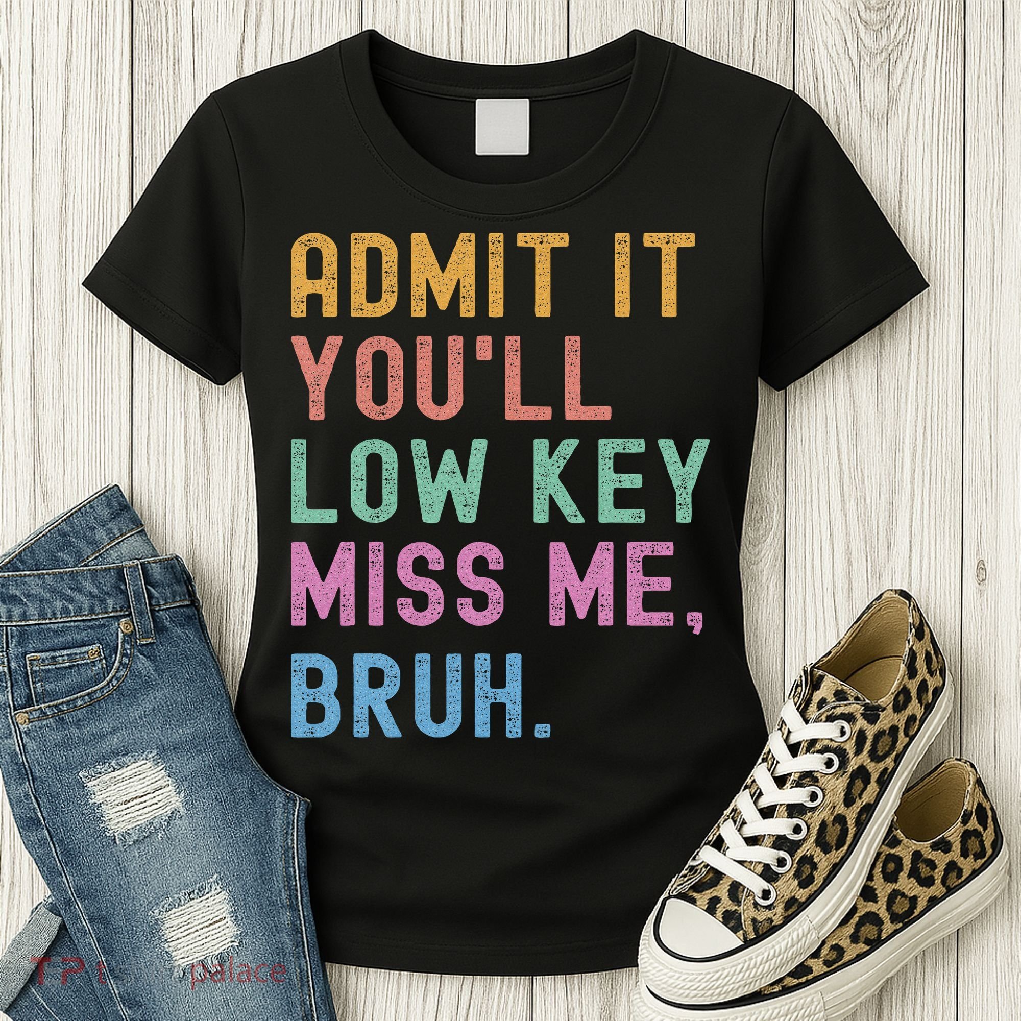 Admit It You'll Low Key Miss Me Bruh Funny Bruh Teacher Women's T-Shirt