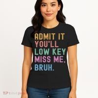 Admit It You'll Low Key Miss Me Bruh Funny Bruh Teacher Women's T-Shirt thumb 4