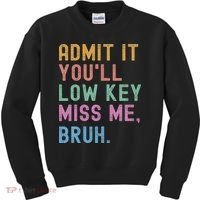 Admit It You'll Low Key Miss Me Bruh Funny Bruh Teacher Kids Sweatshirt thumb 0