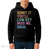 Admit It You'll Low Key Miss Me Bruh Funny Bruh Teacher Kids Hoodie thumb 4