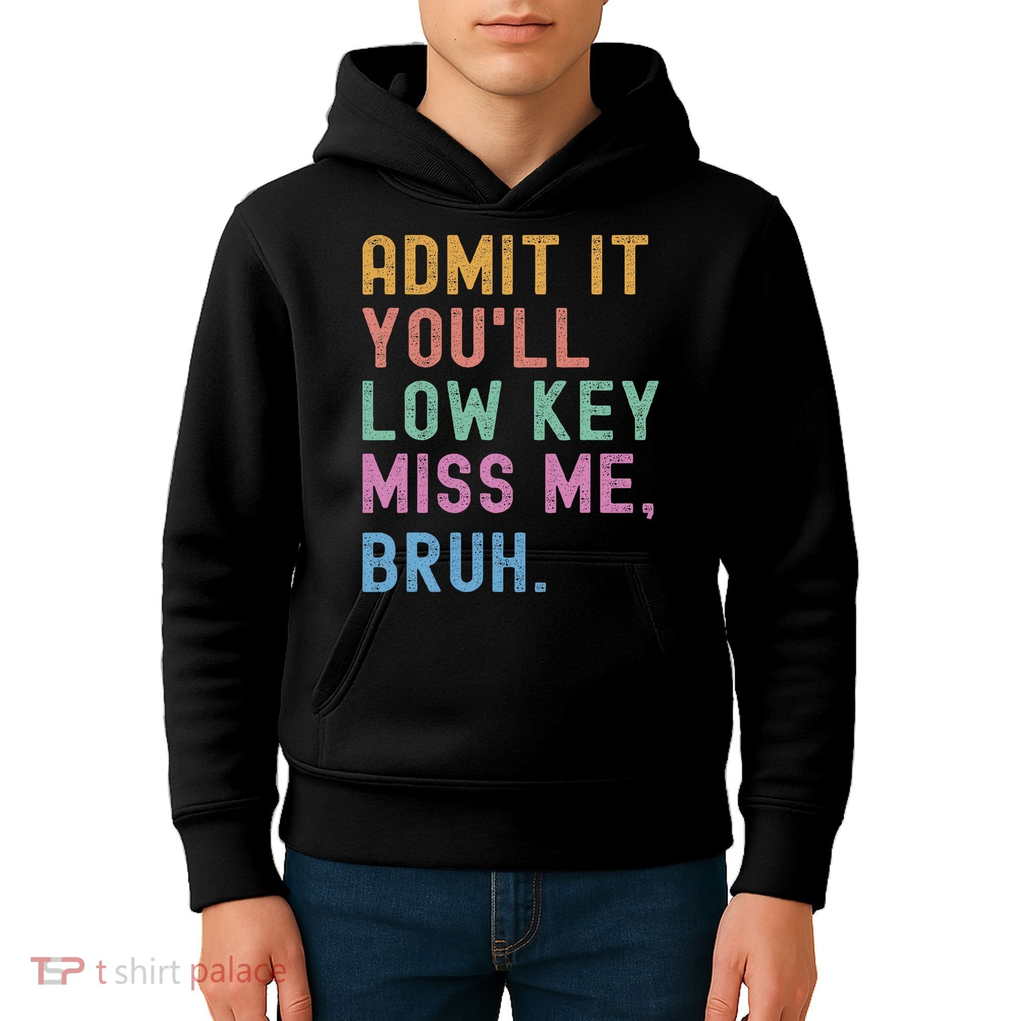 Admit It You'll Low Key Miss Me Bruh Funny Bruh Teacher Kids Hoodie