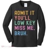 Admit It You'll Low Key Miss Me Bruh Funny Bruh Teacher Kids Long Sleeve Shirt thumb 0