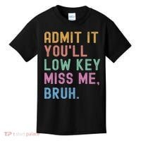 Admit It You'll Low Key Miss Me Bruh Funny Bruh Teacher Kids T-Shirt thumb 0