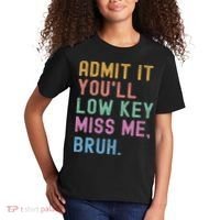 Admit It You'll Low Key Miss Me Bruh Funny Bruh Teacher Kids T-Shirt thumb 2