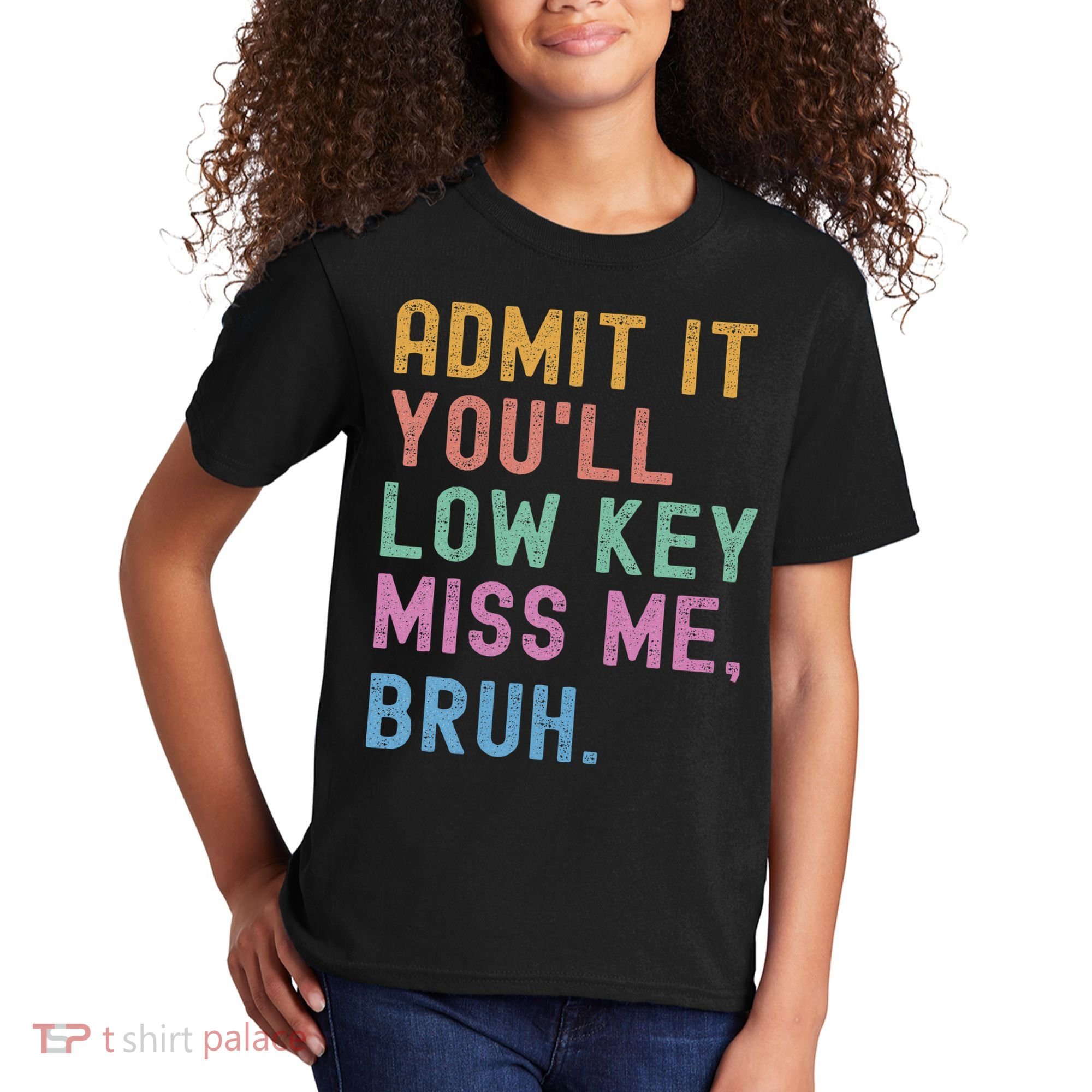Admit It You'll Low Key Miss Me Bruh Funny Bruh Teacher Kids T-Shirt