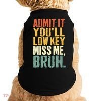 Admit It You'll Low Key Miss Me Bruh Teacher Funny Doggie Tank thumb 0
