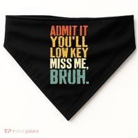 Admit It You'll Low Key Miss Me Bruh Teacher Funny USA-Made Doggie Bandana thumb 0