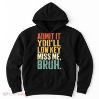 Admit It You'll Low Key Miss Me Bruh Teacher Funny Hoodie thumb 0