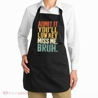 Admit It You'll Low Key Miss Me Bruh Teacher Funny Apron thumb 2
